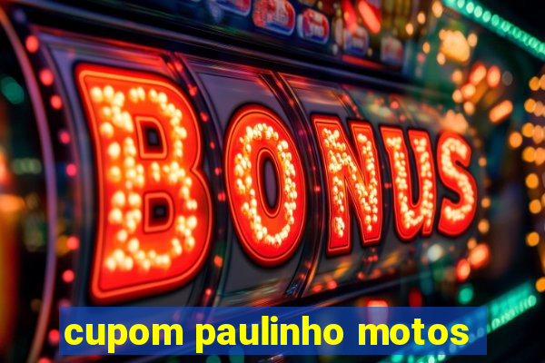 cupom paulinho motos